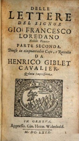 Lettere Del Signor Gio: Francesco Loredano Nobile Veneto : Diuise in cinquantadue Capi, 2. Parte Seconda