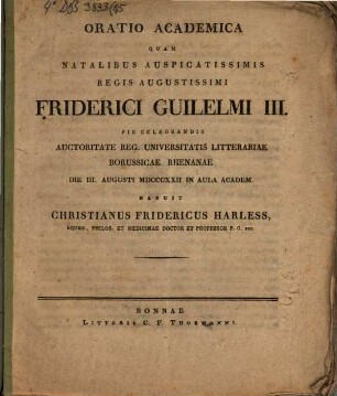 Oratio academica quam natalibus auspicatissimis Regis Augustissimi Friderici Guilelmi III. pie celebrandis ... habuit Christianus Fridericus Harless : [insunt aliqua de homine prisci aevi laudatore]