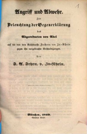 Angriff und Abwehr : zur Beleuchtung der Gegenerklärung des Abgeordneten von Abel auf die von dem Reichsrathe Freiherrn von Zu-Rhein gegen ihn vorgebrachte Beschuldigungen