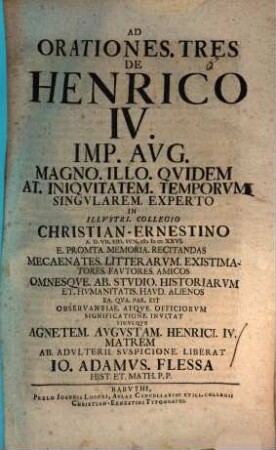 Ad orationes tres de Henrico IV. imp. ... invitat, simulque Agnetem, augustam Henrici IV. matrem, ab adulterii suspicione liberat Io. Adamus Flessa