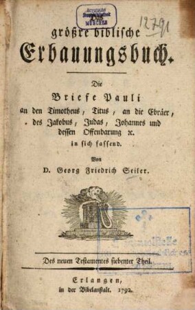 Das größre biblische Erbauungsbuch, 2,7. Die Briefe Pauli an den Timotheus, Titus, an die Ebräer, des Jakobus, Judas, Johannes und dessen Offenbarung und in sich fassend