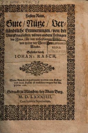 Fasten Reim. Gute Nütze Verständtliche Erinnerungen von der Viertzkttagfasten vn[d] von andern Festtagen des Jars für den vnfastsamen Pöfel vnd wider der Sectischen Abredt