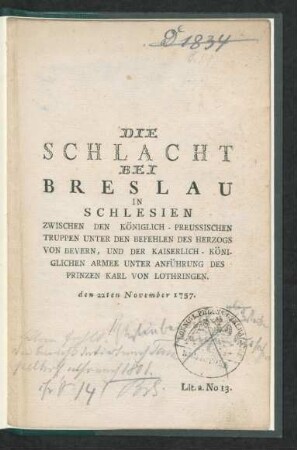 Die Schlacht Bei Breslau In Schlesien Zwischen Den Königlich-Preussischen Truppen Unter Den Befehlen Des Herzogs Von Bevern, Und Der Kaiserlich-Königlichen Armee Unter Anführung Des Prinzen Karl Von Lothringen : den 22ten November 1757