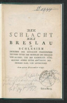 Die Schlacht Bei Breslau In Schlesien Zwischen Den Königlich-Preussischen Truppen Unter Den Befehlen Des Herzogs Von Bevern, Und Der Kaiserlich-Königlichen Armee Unter Anführung Des Prinzen Karl Von Lothringen : den 22ten November 1757