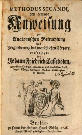 Methodus secandi : oder deutliche Anweisung zur anatomischen Betrachtung und Zergliederung des menschlichen Cörpers