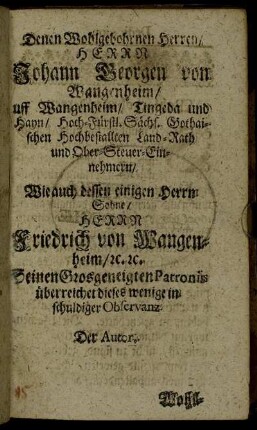 Denen Wohlgebohrnen Herren, Herrn Johann Georgen von Wangenheim [...] Wie auch dessen einigen Herrn Sohne Friedrich von Wangenheim [...]