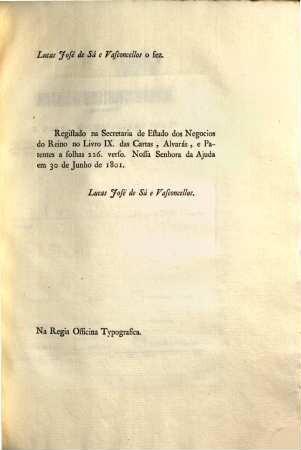 Eu o Princioe Regente Faço saber aos que este Alvará virem: Que Tendo consideração a que os Lavradores, e Creadores, que por occsião de Guerra são obrigados a retirarem-se da Raia, ... : [Em 30 de Junho de 1801]