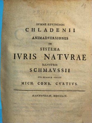 Summe Reverendi Chladenii Animadversiones In Systema Iuris Naturae Illustris Schmaussii Sub Examen Vocat Mich. Conr. Curtius