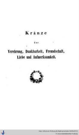 Kränze der Verehrung, Dankbarkeit, Freundschaft, Liebe und Aufmerksamkeit.