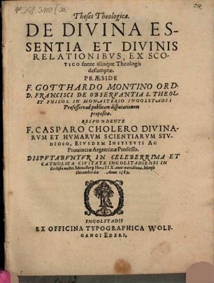 Theses Theologicae De Divina Essentia Et Divinis Relationibvs, Ex Scotico fonte alijsque Theologis desumptae