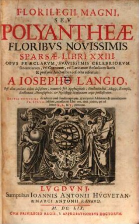 Florilegii Magni Seu Polyantheae Floribus Novissimis Sparsae Libri XXIII : Opus Praeclarum, Suavissimis Celebriorum Sententiarum vel Graecarum vel Latinarum flosculis, ex sacris & profanis Auctoribus collectis refertum. [1], [A - K]