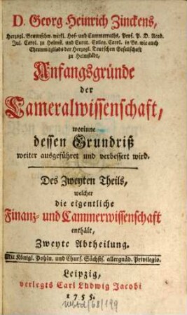 Georg Heinrich Zinckens Anfangsgründe der Cameralwissenschaft : worinne dessen Grundriß weiter ausgeführet und verbessert wird. 2,2. - Abth.2. - 1755. - S. 1001 - 1660, 31 Bl.