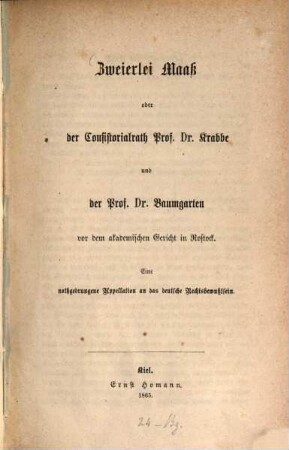 Zweierlei Maaß oder der Consistorialrath Prof. Dr. Krabbe und der Prof. Dr. Baumgarten vor dem akademischen Gericht in Rostock : Eine nothgedrungene Appellation an das deutsche Rechtsbewußtsein