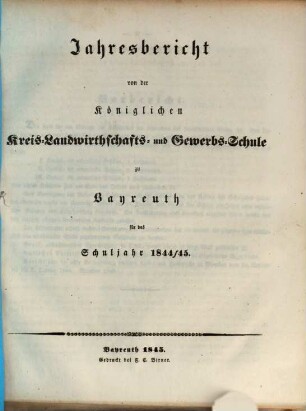 Jahresbericht von der Königlichen Kreis-Landwirthschafts- und Gewerbsschule zu Bayreuth für das Schuljahr .... 1844/45