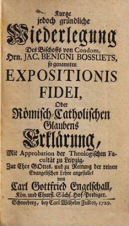 Kurze jedoch gründliche Wiederlegung des Bischoffs von Condom, Hrn. Jac. Benigni Bossuets, so genannten expositionis fidei, oder römisch-catholischen Glaubens Erklärung