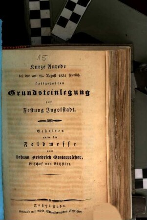 Kurze Anrede bei der am 25. August 1834 feierlich stattgehabten Grundsteinlegung zur Festung Ingolstadt : gehalten unter der Feldmesse