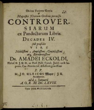 ... Magnifici ICtorum Ordinis permissu Controversiarum ex Pandectarum Libris Decades IV.