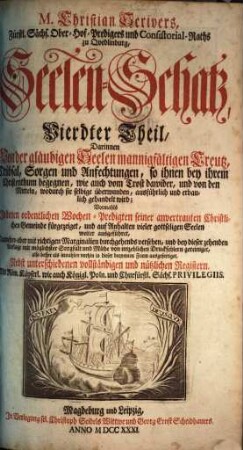 M. Christian Scrivers, Fürstl. Sächs. Ober-Hof-Predigers und Consistorial-Raths zu Qvedlinburg, Seelen-Schatz : Darinnen Von der menschlichen Seelen ... Fünff Theile, [2.] = 4. [-5.] Th.