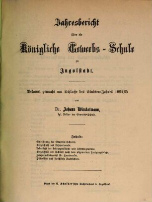 Jahresbericht über die Königlich Bayerische Gewerbschule nebst Vorkurs und Gewerblicher Fortbildungsschule zu Ingolstadt. 1864/65