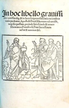 Jn hoc libello grauissimis certissimis[que] & in sacra scriptura fundatis racionibus uariis probatur: Apostolu[m] Petru[m] Rhomam no[n] uenisse, ne[que] illic passum, proinde satis friuole & temere Rhomanus Pontifex se Petri successorem iactat & nominat &c.