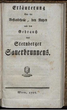 Erläuterung über die Bestandtheile, den Nutzen und den Gebrauch des Sternberger Sauerbrunnens.