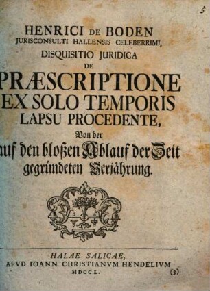Henrici De Boden Jurisconsulti HallensisCeleberrimi, Disquisitio Juridica De Praescriptione Ex Solo Temporis Lapsu Procedente : = Von der auf den bloßen Ablauf der Zeit gegründeten Verjährung