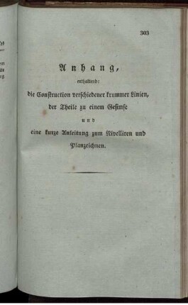 Anhang. Enthaltend: die Construction verschiedener krummer Linien und eine kurze Anleitung zum Nivelliren und Planzeichnen.