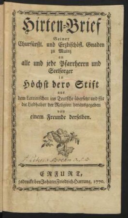 Hirten-Brief Seiner Churfürstl. und Erzbischöfl. Gnaden zu Mainz an alle und jede Pfarrherrn und Seelsorger in Höchst dero Stift : aus dem Lateinischen ins Teutsche übersetzt und für die Liebhaber der Religion herausgegeben von einem Freunde derselben