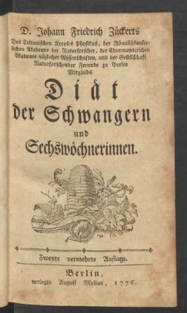 D. Johann Friedrich Zückerts Des Teltauischen Kreyses Physikus ... und der Gesellschaft Naturforschender Freunde zu Berlin Mitglieds Diät der Schwangern und Sechswöchnerinnen