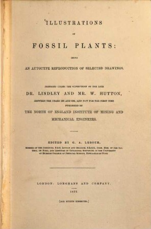 Illustrations of fossil plants: being an autotype reproduction of selected drawings : Prepared under the super revision of the late Dr. Lindley and Mr. W. Hutton, between the years 1835 and 1840, and now for the first time published by the North of England Institute of mining and mechanical engineers