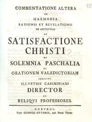 Commentatione ... De Harmonia Rationis Et Revelationis In Articulo De Satisfactione Christi ..., Altera. et solemnia paschalia, et orationem valedictoriam indicunt illustris Casimiriani director et reliqui professores