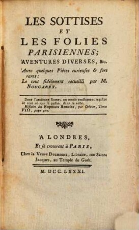 Les Sottises Et Les Folies Parisiennes : Aventures Diverses, &c. Avec quelques Pièces curieuses & fort rares, 1
