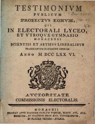 Testimonium publicum profectus eorum, qui in Electorali Lyceo, et utroque Gymnasio Monacensi scientiis et artibus liberalibus praestantem navarunt operam. 1776