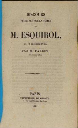 Discours prononcé sur la tombe de M. Esquirol, le 14 décembre 1840, par M. Falret