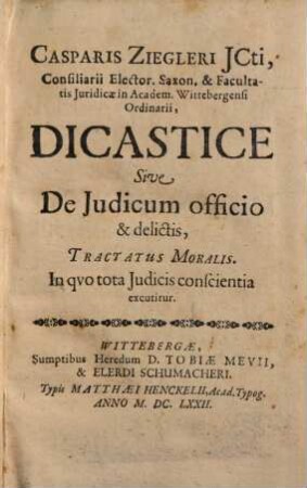 Dicastice sive de iudicum officio et delictis tractatus moralis : In quo tota iudicis conscientia excutitur