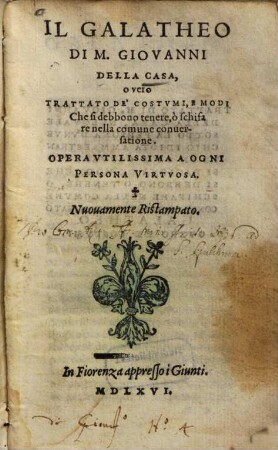 Il Galatheo : overo Trattato De'Costvmi, E Modi Che si debbeo tenere, o schifare nella commune conuersatione ; Opera Vtilissima A Ogni Persona Virtvosa