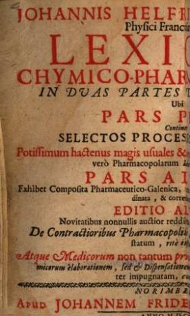 Johannis Helfrici Jungken, Physici Francofurtensis, Lexicon Chymico-Pharmaceuticum : In Duas Partes Distinctum, Ubi Pars Prior Continet Selectos Processus Chymicos ..., Pars Altera Exhibet Composita Pharmaceutico-Galenica ...