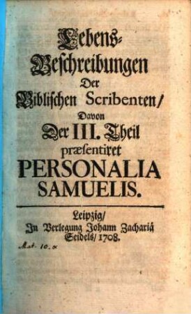 Lebens-Beschreibungen Der Biblischen Scribenten. 3, ... Davon Der I. Theil praesentiret Personalia Samuelis