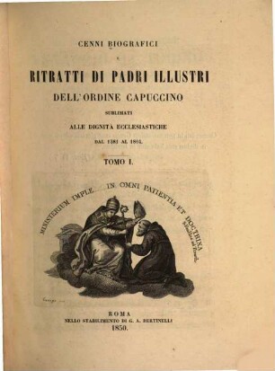 Cenni biografici e ritratti di padri illustri dell'Ordine Capuccino : sublimati alle dignità ecclesiastiche dal 1581 al 1804. 1