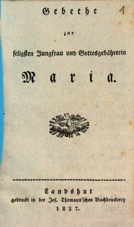 Gebethe zur seligsten Jungfrau und Gottesgebährerin Maria