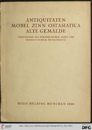 Antiquitäten, Möbel, Zinn, Ostasiatica, alte Gemälde : vorwiegend aus norddeutschem Adels- und süddeutschem Privatbesitz; Versteigerung in der Galerie Hugo Helbing, München, Dienstag den 26. Februar und Mittwoch den 27. Februar 1929