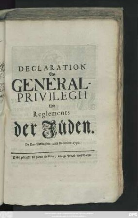 Declaration Des General-Privilegii Und Reglements der Jüden : De Dato Berlin, den 24ten Decembris 1730.