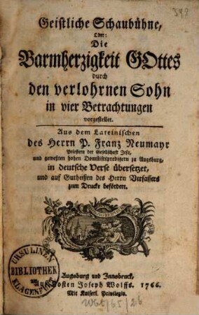Geistliche Schaubühne, Oder: Die Barmherzigkeit Gottes durch den verlohrnen Sohn in vier Betrachtungen vorgestellet