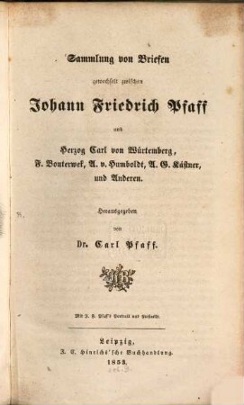Sammlung von Briefen gewechselt zwischen Johann Friedrich Pfaff und Herzog Carl von Würtemberg, F. Bouterwek, A. v. Humboldt, A. G. Kästner, und Anderen