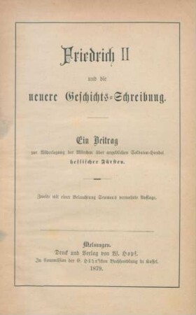 Friedrich II und die neuere Geschichts-Schreibung : ein Beitrag zur Widerlegung der Märchen über angeblichen Soldaten-Handel hessischer Fürsten