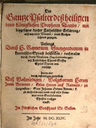 Der Gantze Psalter deß heiligen vnnd Königklichen Propheten Dauids : mit beygesetzter kurtzer Catholischer Erklärung, auß den alten Vättern, vnnd Kirchen Lehrern gezogen