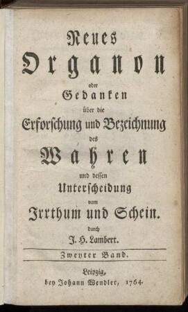 Bd. 2: Neues Organon oder Gedanken über die Erforschung und Bezeichnung des Wahren und dessen Unterscheidung vom Irrthum und Schein. Zweyter Band