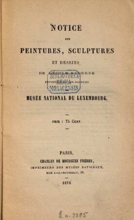 Notice des peintures, sculptures et dessins de l'école moderne, exposés dans les galeries du Musee National du Luxembourg : (Paris)