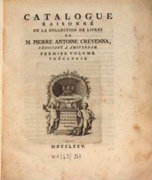 Catalogue Raisonné De La Collection De Livres De M. Pierre Antoine Crevenna, Négociant À Amsterdam. 1, Théologie