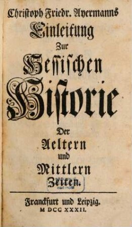 Christoph Friedr. Ayermanns Einleitung zur Hessischen Historie Der Aeltern und Mittlern Zeiten